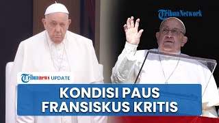 Kondisi Paus Fransiskus Kritis setelah Alami Gangguan Pernapasan, Dokter Ungkap yang Jadi Ancaman