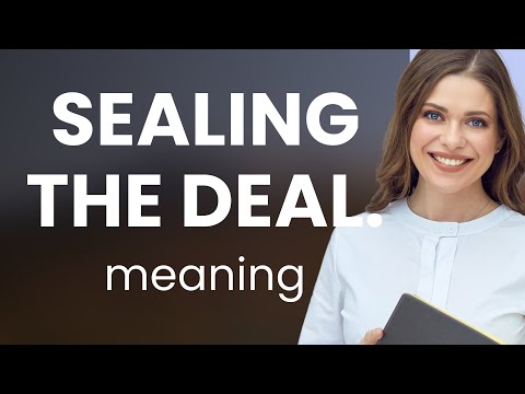 Understanding "Sealing the Deal": An English Phrase Explained