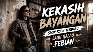 Download lagu KEKASIH BAYANGAN SLOW ROCK TERBARU LAGU SEDIH FEBIAN mp3