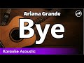 Ariana Grande - Bye (SLOW acoustic karaoke)
