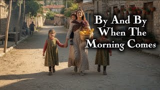 Download lagu By and By When The Morning Comes mp3 Download lagu By and By When The Morning Comes mp3