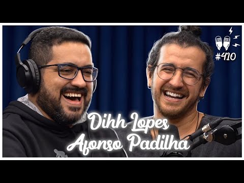 DIHH LOPES E AFONSO PADILHA - Flow Podcast #410