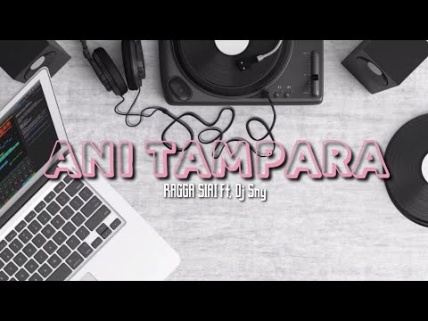 RAGGA SIAI - ANI TAMPARA FT. DJ SNY