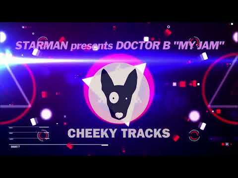 Starman presents Doctor B - My Jam (Cheeky Tracks)