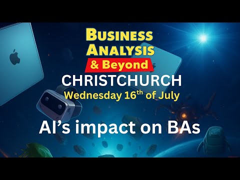 AI’s Impact on Business Analysts – Panel Discussion, Christchurch Business Analysis & Beyond Meetup