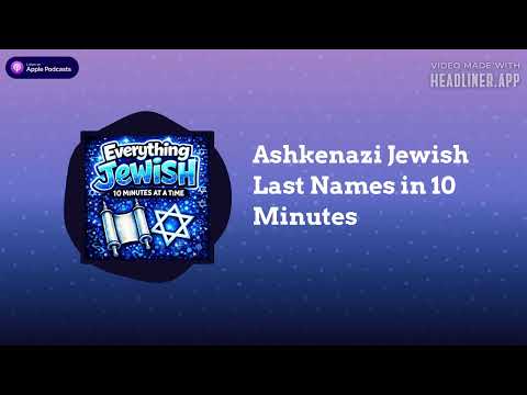 Ashkenazi Jewish Last Names in 10 Minutes | Everything Jewish - 10 Minutes at a Time