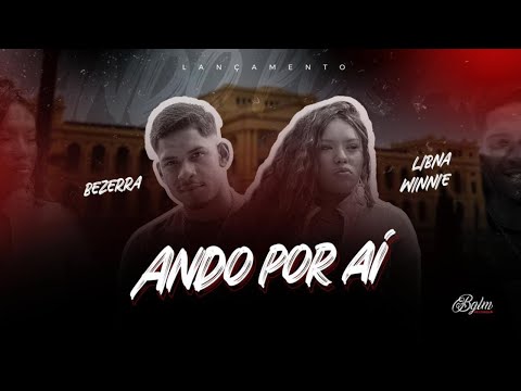 Bezerra e Libna Winnie - Ando Por Aí (Clipe Oficial) [Prod Mello]