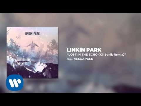 Lost In The Echo (KillSonik Remix) - Linkin Park (Recharged)