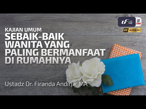Sebaik-baik Wanita Yang Paling Bermanfaat Di Rumahnya - Ustadz Dr. Firanda Andirja, M.A.