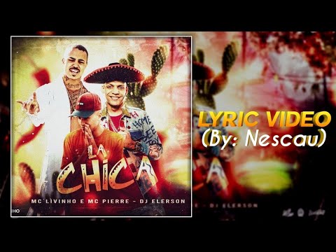 MC Livinho e MC Pierre- La Chica- DJ Eleerson (Lyric video)