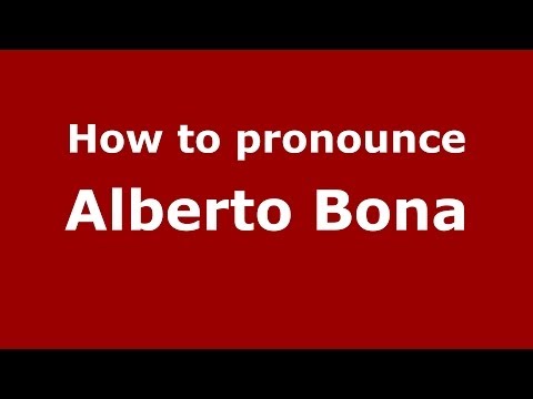 How to pronounce Alberto Bona (Italian/Italy) - PronounceNames.com