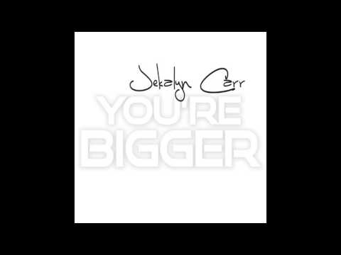 Jekalyn Carr - You're Bigger
