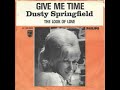 Dusty Springfield : Give Me Time