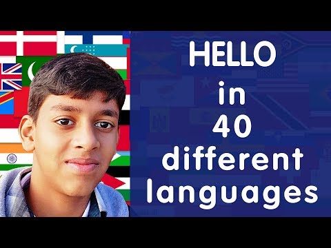 How to say HELLO in 40 different Languages  (12 year old boy speaking)