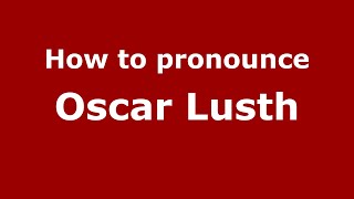 How to pronounce Oscar Lusth
