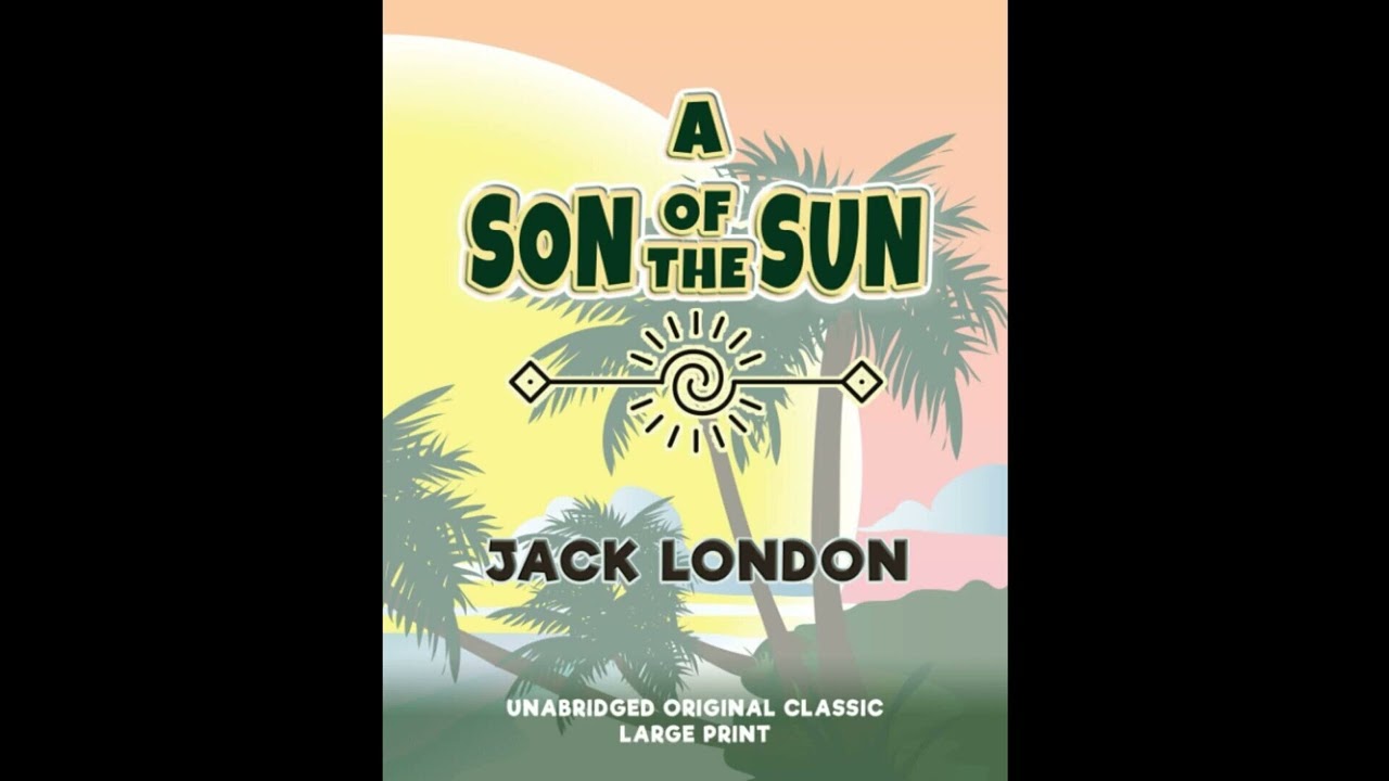 A SON OF THE SUN: UNABRIDGED ORIGINAL CLASSIC