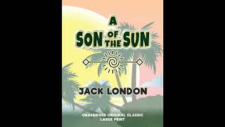 A SON OF THE SUN: UNABRIDGED ORIGINAL CLASSIC