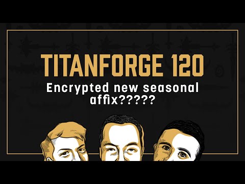 Titanforge Podcast 120 - Encrypted Affix & Big Healer Shakeup