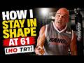 How I Stay In Shape At 61 No TRT