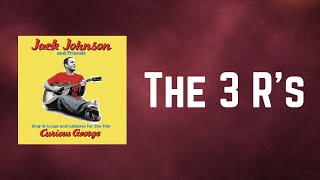 Jack Johnson - The 3 R&#39;s (Lyrics)