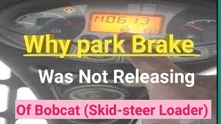 Why Park Brake Was Not Releasing Of Bobcat (Skid-steer Loader )
