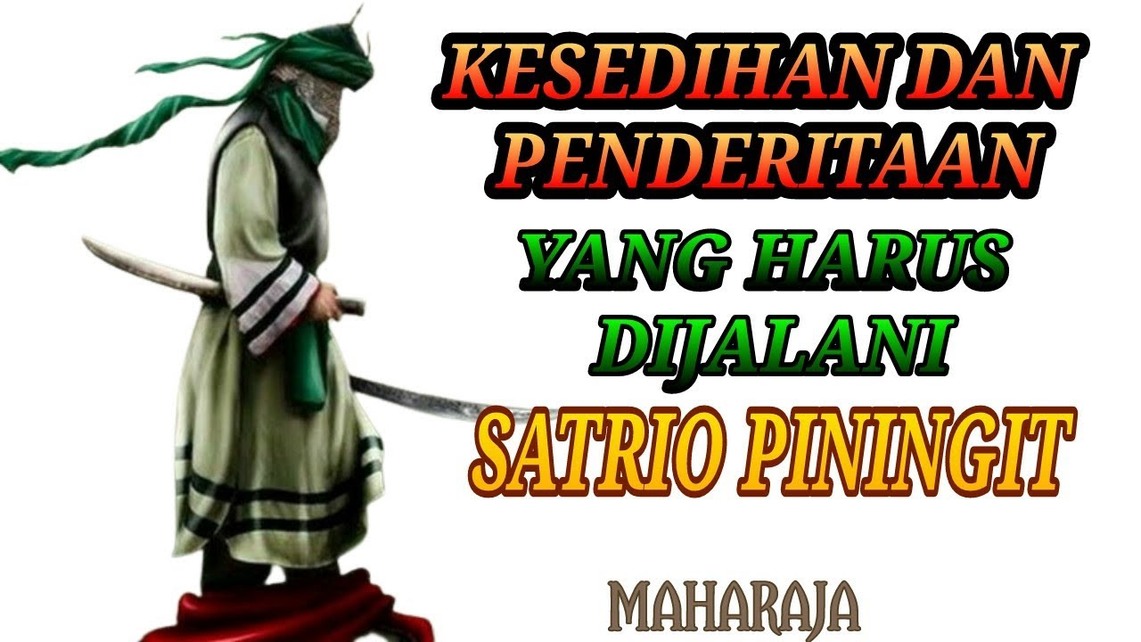 Kesedihan dan Penderitaan Yang Harus Dijalani Satrio Piningit