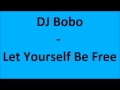 DJ Bobo - Let Yourself Be Free (+Lyrics) 