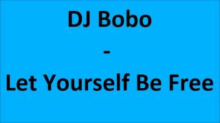 DJ Bobo - Let Yourself Be Free (+Lyrics)