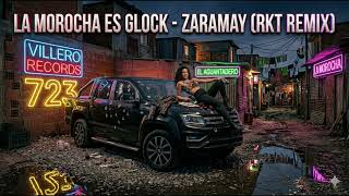 LA MOROCHA ES GLOCK - ZARAMAY 🔥 (RKT Remix 2026) | Villero Records | 7-2-3