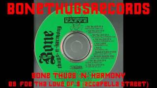 9 BoneThugs-N-Harmony -  Foe Tha Love Of $ (Accapella Street)
