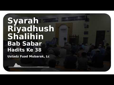 Syarah Riyadhush Shalihin Bab Sabar hadits  ke 38 - Ustadz Fuad Mubarak, Lc