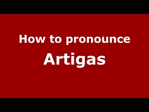 How to pronounce Artigas