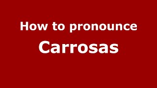 How to pronounce Carrosas