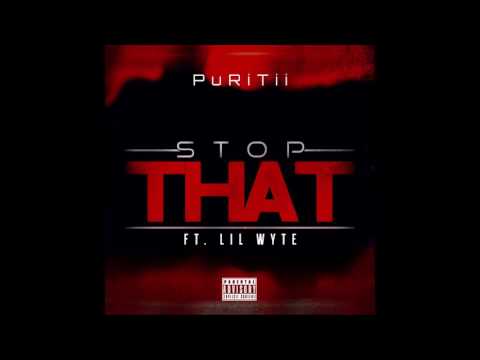 PuRiTii - Stop That ft. LiL WYTE