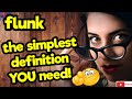 flunk. the simplest definition you need tellsvidetionary™