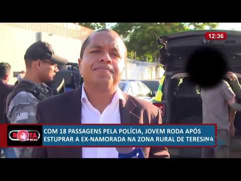 ROTA DO DIA 25 06  Jovem preso apoÌs estuprar ex namorada na zona rural de Teresina