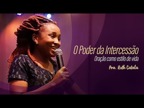 O PODER DA INTERCESSÃO. Oração Como Estilo de Vida - Pastora Ruth Catala (Pregação)