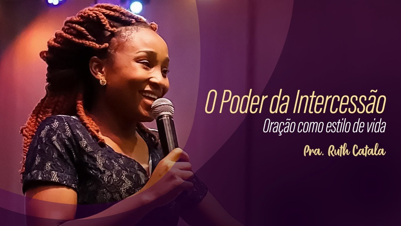 O PODER DA INTERCESSÃO. Oração Como Estilo de Vida - Pastora Ruth Catala (Pregação)