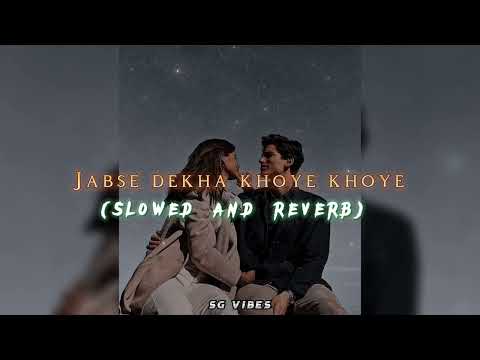 Jabse dekha khoye khoye(Slowed and reverb) | SG vibes