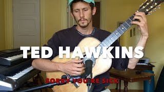 Cooney Thatcher - Sorry You&#39;re Sick (Ted Hawkins Cover)