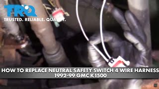 How To Replace Neutral Safety Switch 4 Wire Harness 1992 99 GMC K1500