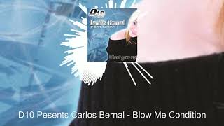 D10 Pesents Carlos Bernal - Blow Me Condition