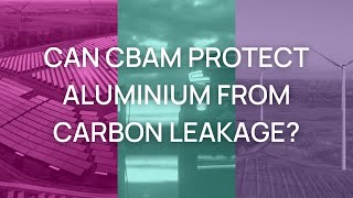 Can CBAM Protect Aluminium from Carbon Leakage?