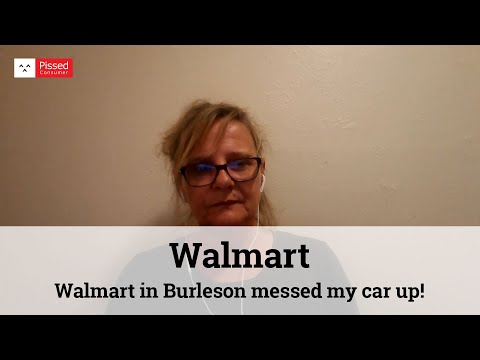 Walmart in Burleson messed my car up!