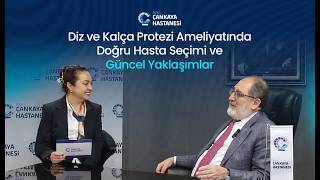 Diz ve Kalça Protezi Ameliyatında Doğru Hasta Seçimi ve Güncel Yaklaşı