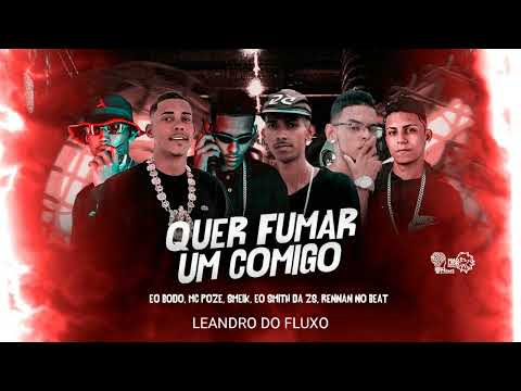 EO BODO , MC POZE , SMEIK , EO SMITH DA ZS , RENATO NA VOZ & RENNAN NO BEAT - QUER FUMAR UM COMIGO.