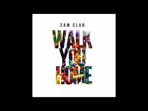 2AM Club - Walk You Home