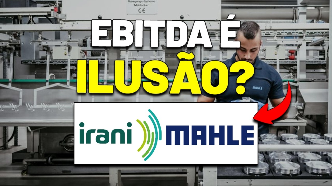 GRANDE ALERTA no EBITDA, FLUXO DE CAIXA e ENDIVIDAMENTO: IRANI (RANI3) e MAHLE (LEVE3)
