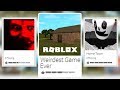 Exploring The Weird Side of Roblox Exploring The Weird Side of Roblox