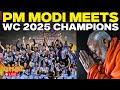 LIVE PM Modi Meets Indian Women S Cricket Team After WC 2025 Win India VS SA Womens Final India